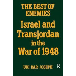 The Best of Enemies: Israel and Transjordan in the War of 1948