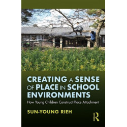 Creating a Sense of Place in School Environments: How Young Children Construct Place Attachment