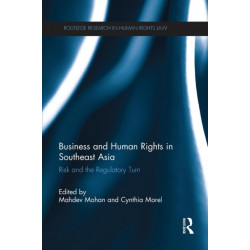 Business and Human Rights in Southeast Asia: Risk and the Regulatory Turn