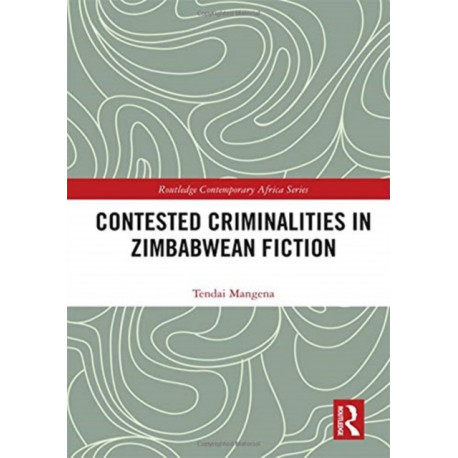 Contested Criminalities in Zimbabwean Fiction