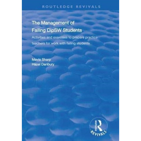 The Management of Failing DipSW Students: Activities and Exercises to Prepare Practice Teachers for Work with Failing Students