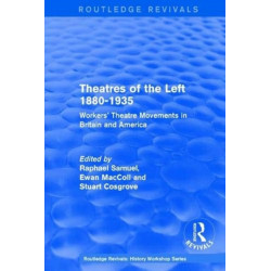 Routledge Revivals: Theatres of the Left 1880-1935 (1985): Workers' Theatre Movements in Britain and America