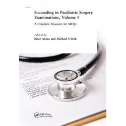 Succeeding in Paediatric Surgery Examinations, Volume 1: A Complete Resource for MCQs