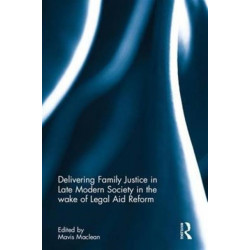 Delivering Family Justice in Late Modern Society in the wake of Legal Aid Reform