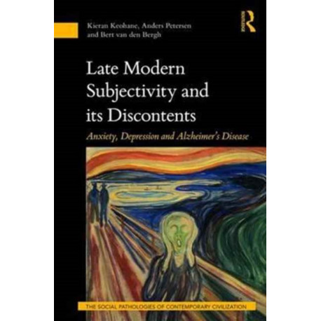 Late Modern Subjectivity and its Discontents: Anxiety, Depression and Alzheimer’s Disease