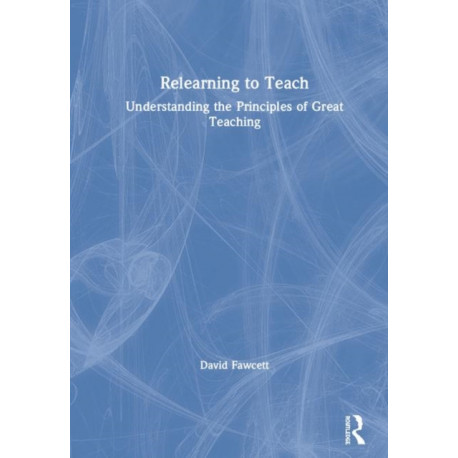 Relearning to Teach: Understanding the Principles of Great Teaching