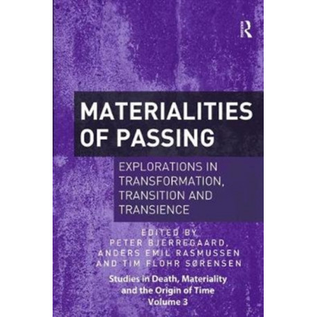 Materialities of Passing: Explorations in Transformation, Transition and Transience