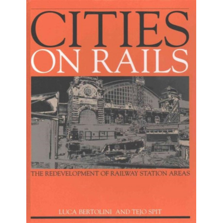 Cities on Rails: The Redevelopment of Railway Stations and their Surroundings