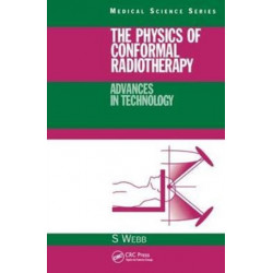 The Physics of Conformal Radiotherapy: Advances in Technology (PBK)