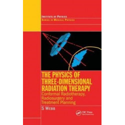 The Physics of Three Dimensional Radiation Therapy: Conformal Radiotherapy, Radiosurgery and Treatment Planning