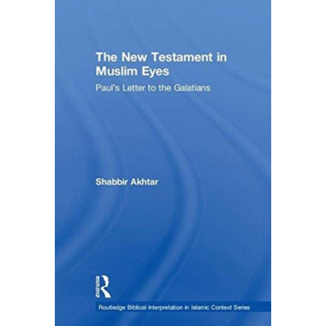The New Testament in Muslim Eyes: Paul's Letter to the Galatians