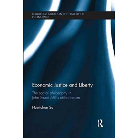 Economic Justice and Liberty: The Social Philosophy in John Stuart Mill’s Utilitarianism