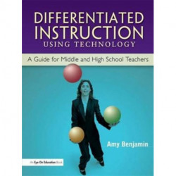 Differentiated Instruction Using Technology: A Guide for Middle & HS Teachers