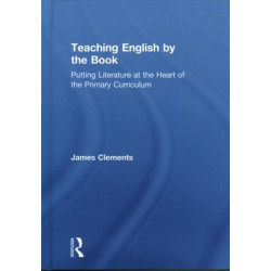 Teaching English by the Book: Putting Literature at the Heart of the Primary Curriculum