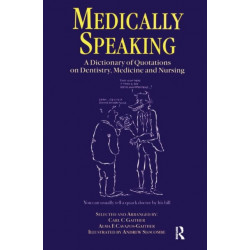 Medically Speaking: A Dictionary of Quotations on Dentistry, Medicine and Nursing