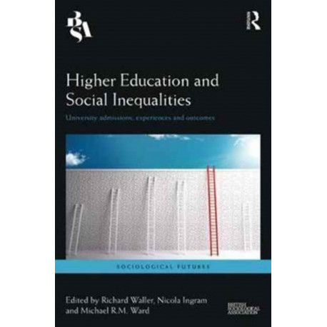 Higher Education and Social Inequalities: University Admissions, Experiences, and Outcomes