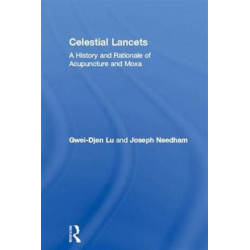 Celestial Lancets: A History and Rationale of Acupuncture and Moxa