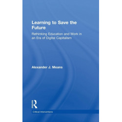 Learning to Save the Future: Rethinking Education and Work in an Era of Digital Capitalism