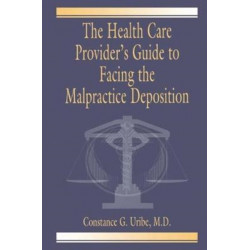 The Health Care Provider's Guide to Facing the Malpractice Deposition