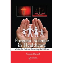 Forensic Science in Healthcare: Caring for Patients, Preserving the Evidence