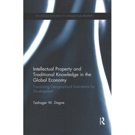 Intellectual Property and Traditional Knowledge in the Global Economy: Translating Geographical Indications for Development