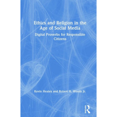 Ethics and Religion in the Age of Social Media: Digital Proverbs for Responsible Citizens