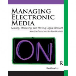 Managing Electronic Media: Making, Marketing, and Moving Digital Content