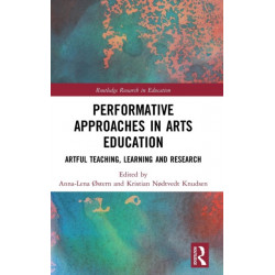 Performative Approaches in Arts Education: Artful Teaching, Learning and Research