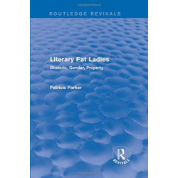 Routledge Revivals: Literary Fat Ladies (1987): Rhetoric, Gender, Property
