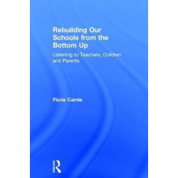 Rebuilding Our Schools from the Bottom Up: Listening to Teachers, Children and Parents