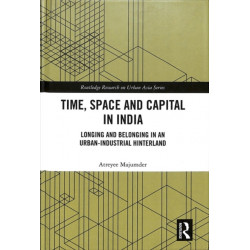 Time, Space and Capital in India: Longing and Belonging in an Urban-Industrial Hinterland