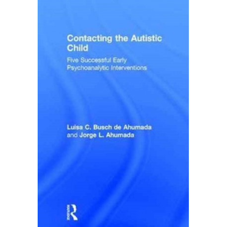 Contacting the Autistic Child: Five successful early psychoanalytic interventions