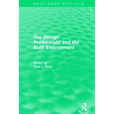 Routledge Revivals: The Design Professions and the Built Environment (1988)