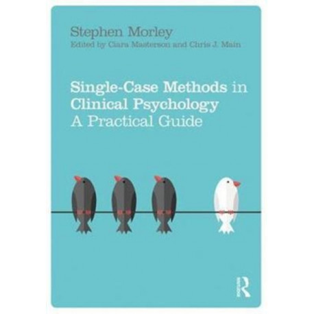 Single Case Methods in Clinical Psychology: A Practical Guide
