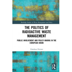 The Politics of Radioactive Waste Management: Public Involvement and Policy-Making in the European Union