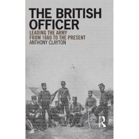The British Officer: Leading the Army from 1660 to the present