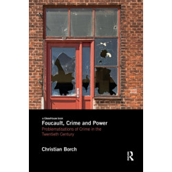 Foucault, Crime and Power: Problematisations of Crime in the Twentieth Century