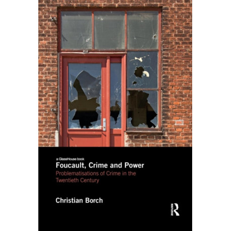 Foucault, Crime and Power: Problematisations of Crime in the Twentieth Century