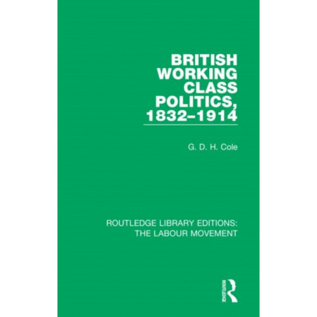 British Working Class Politics, 1832-1914