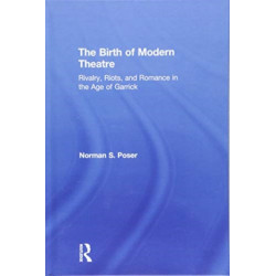 The Birth of Modern Theatre: Rivalry, Riots, and Romance in the Age of Garrick