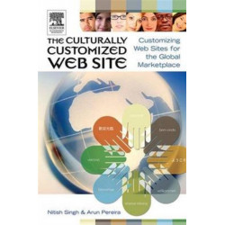 The Culturally Customized Web Site: Customizing Web Sites for the Global Marketplace