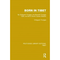 Born in Tibet: By Chogyam Trungpa, the Eleventh Trungpa Tulku, as told to Esme Cramer Roberts