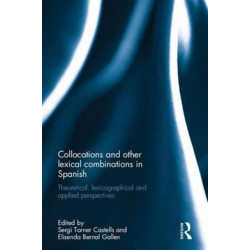 Collocations and other lexical combinations in Spanish: Theoretical, lexicographical and applied perspectives