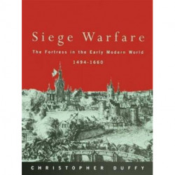 Siege Warfare: The Fortress in the Early Modern World 1494-1660