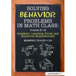 Solving Behavior Problems in Math Class: Academic, Learning, Social, and Emotional Empowerment, Grades K-12