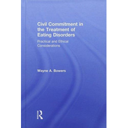 Civil Commitment in the Treatment of Eating Disorders: Practical and Ethical Considerations