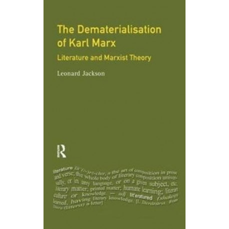 The Dematerialisation of Karl Marx: Literature and Marxist Theory