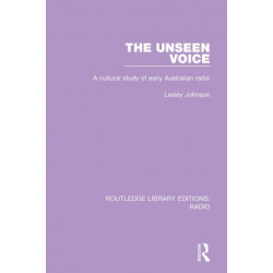 The Unseen Voice: A Cultural Study of Early Australian Radio