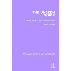 The Unseen Voice: A Cultural Study of Early Australian Radio