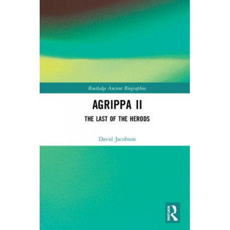 Agrippa II: The Last of the Herods
